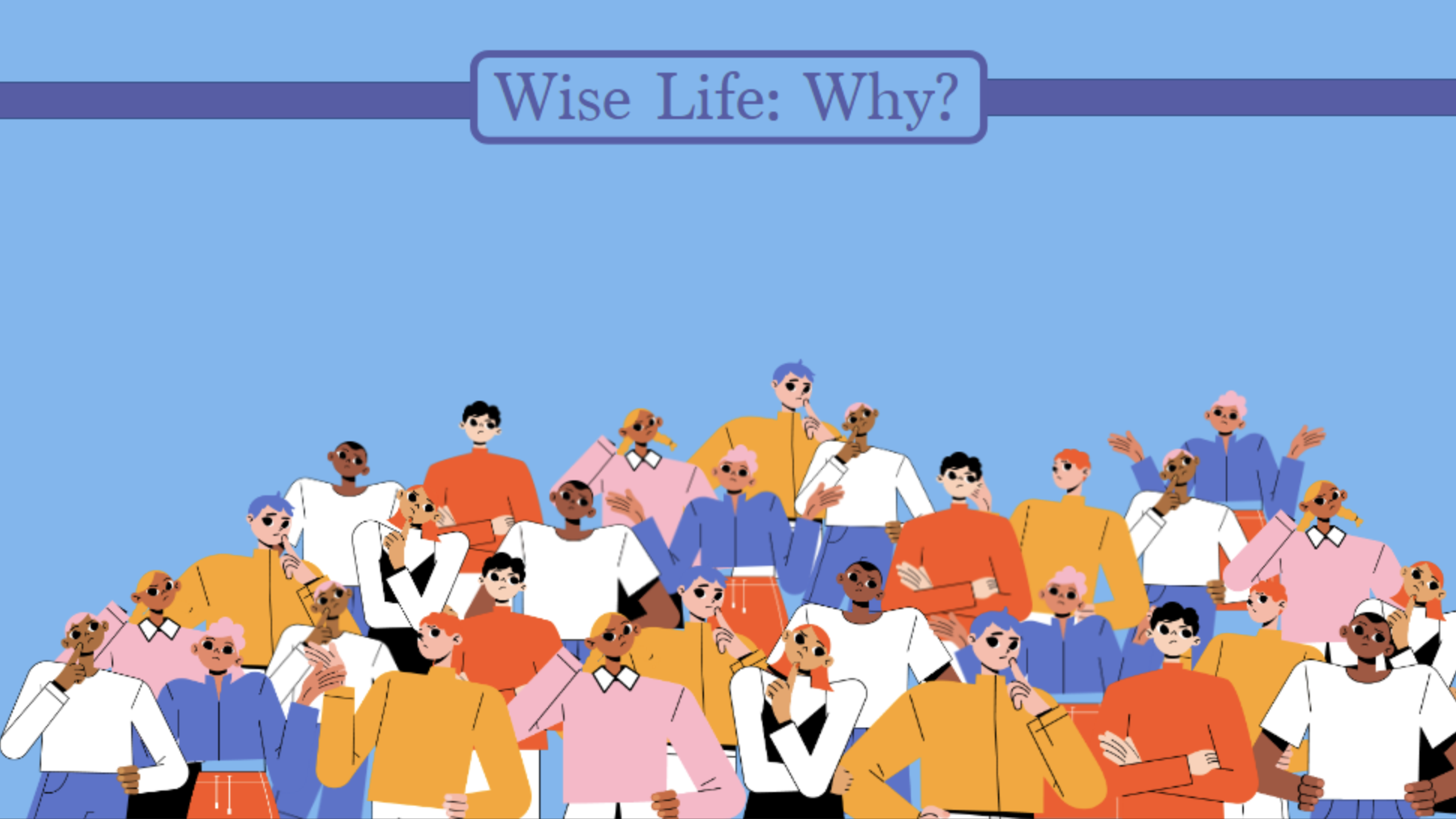 Wise Life: Why